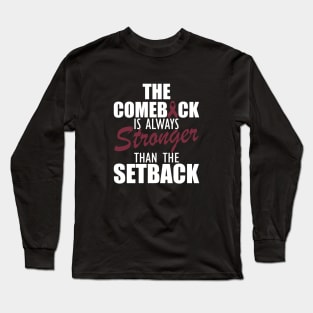 Multiple Myeloma - The comeback is always stronger than the setback w Long Sleeve T-Shirt